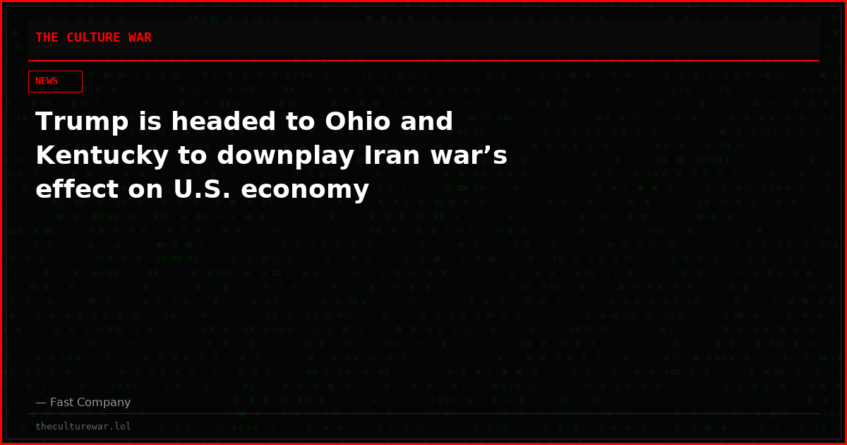 Trump is headed to Ohio and Kentucky to downplay Iran war’s effect on U.S. economy