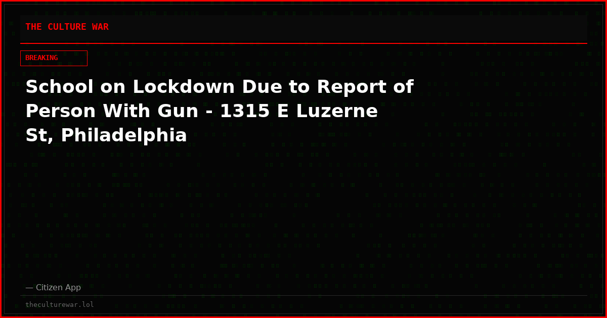 School on Lockdown Due to Report of Person With Gun - 1315 E Luzerne St, Philadelphia