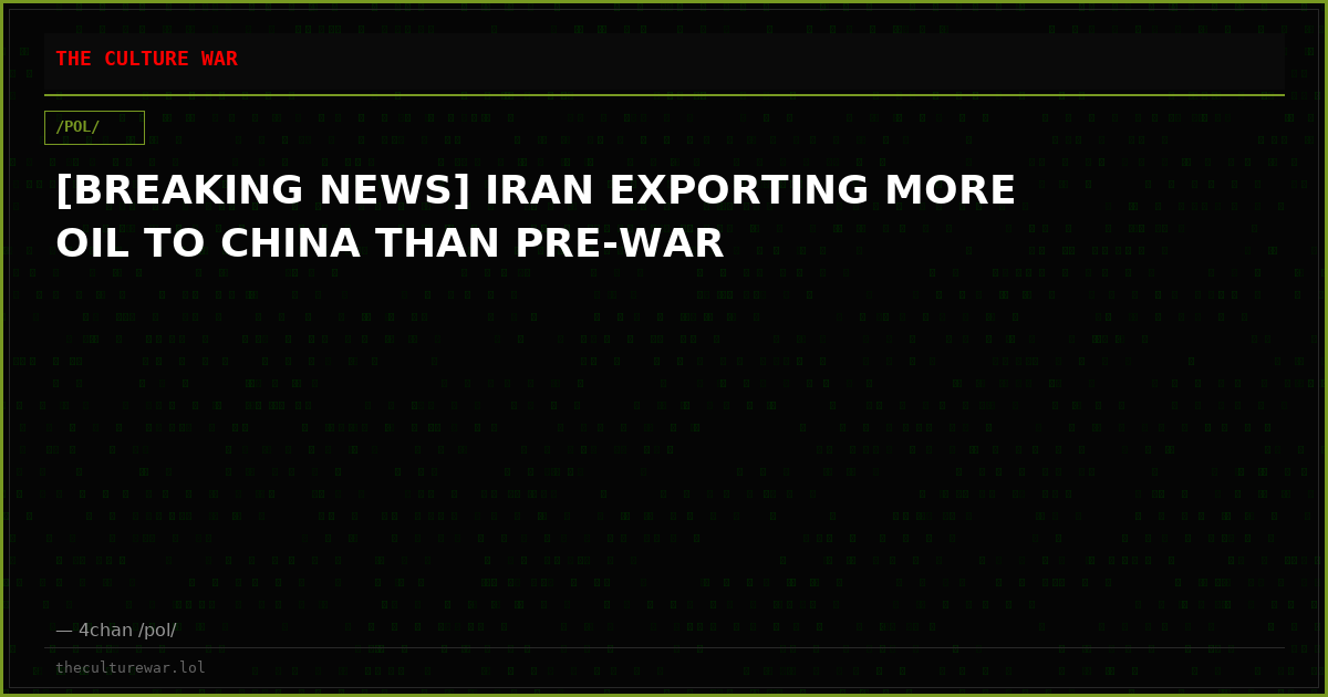 [BREAKING NEWS] IRAN EXPORTING MORE OIL TO CHINA THAN PRE-WAR