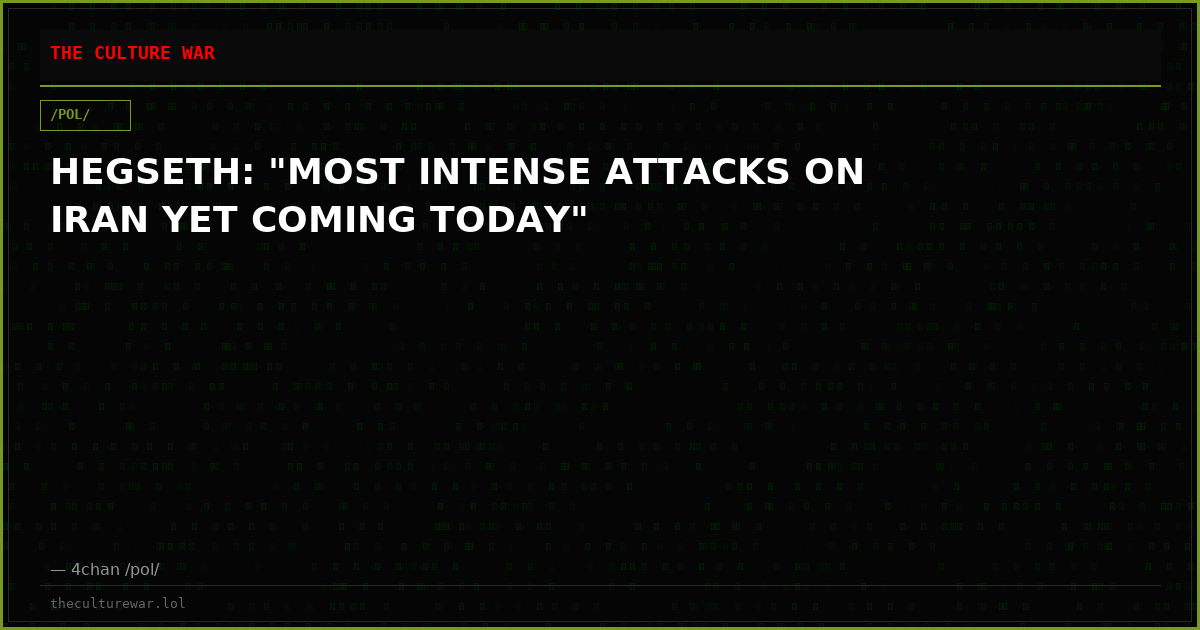 HEGSETH: "MOST INTENSE ATTACKS ON IRAN YET COMING TODAY"