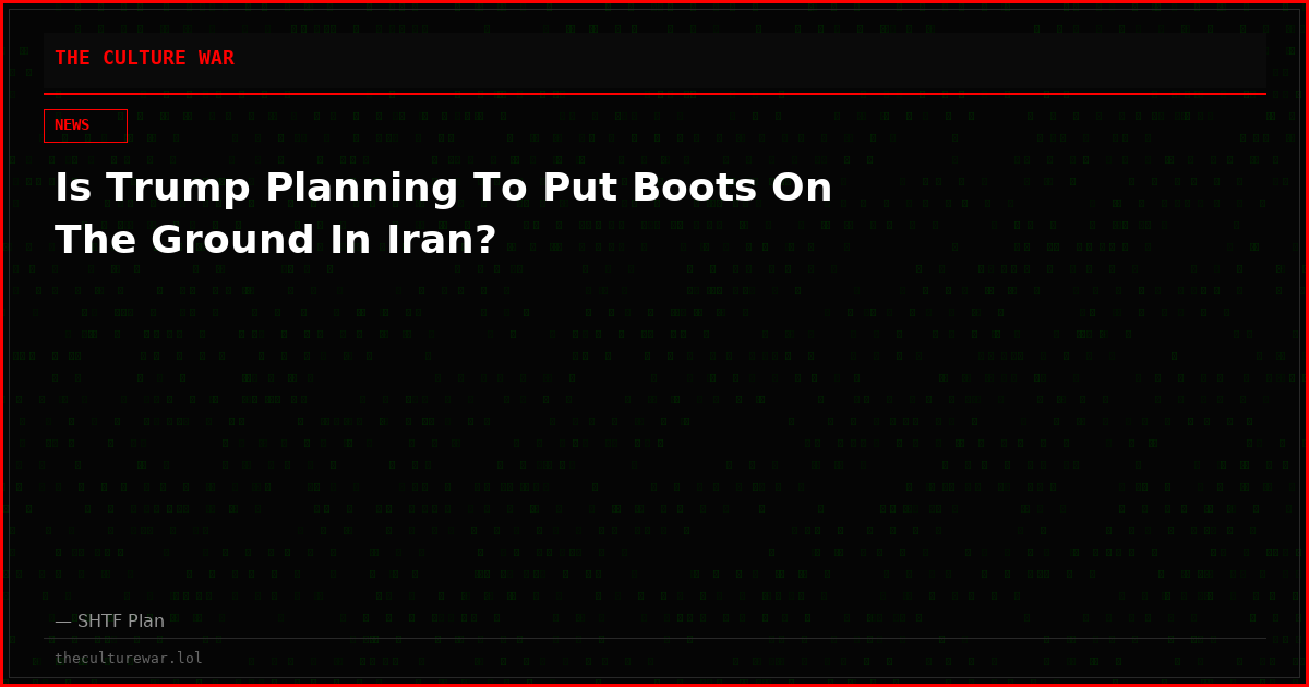 Is Trump Planning To Put Boots On The Ground In Iran?