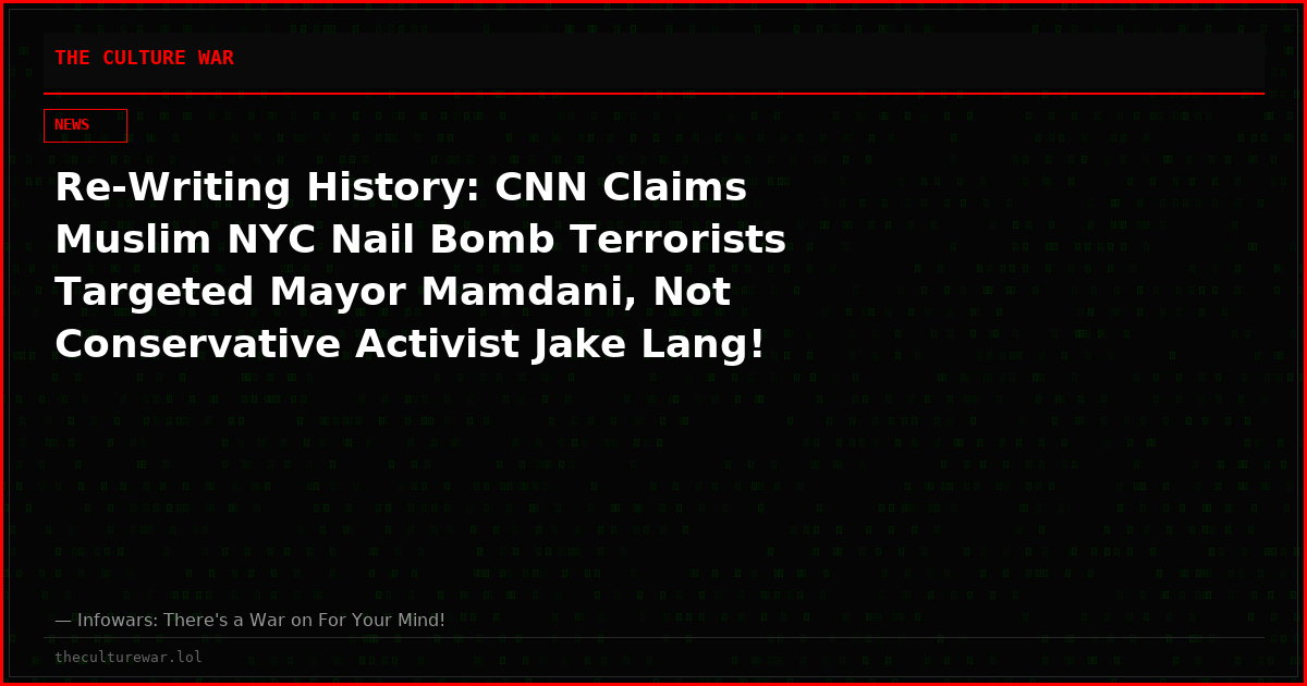 Re-Writing History: CNN Claims Muslim NYC Nail Bomb Terrorists Targeted Mayor Mamdani, Not Conservative Activist Jake Lang!