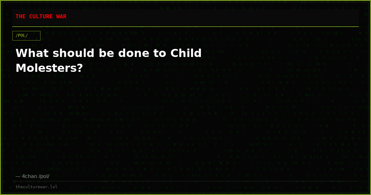 What should be done to Child Molesters?