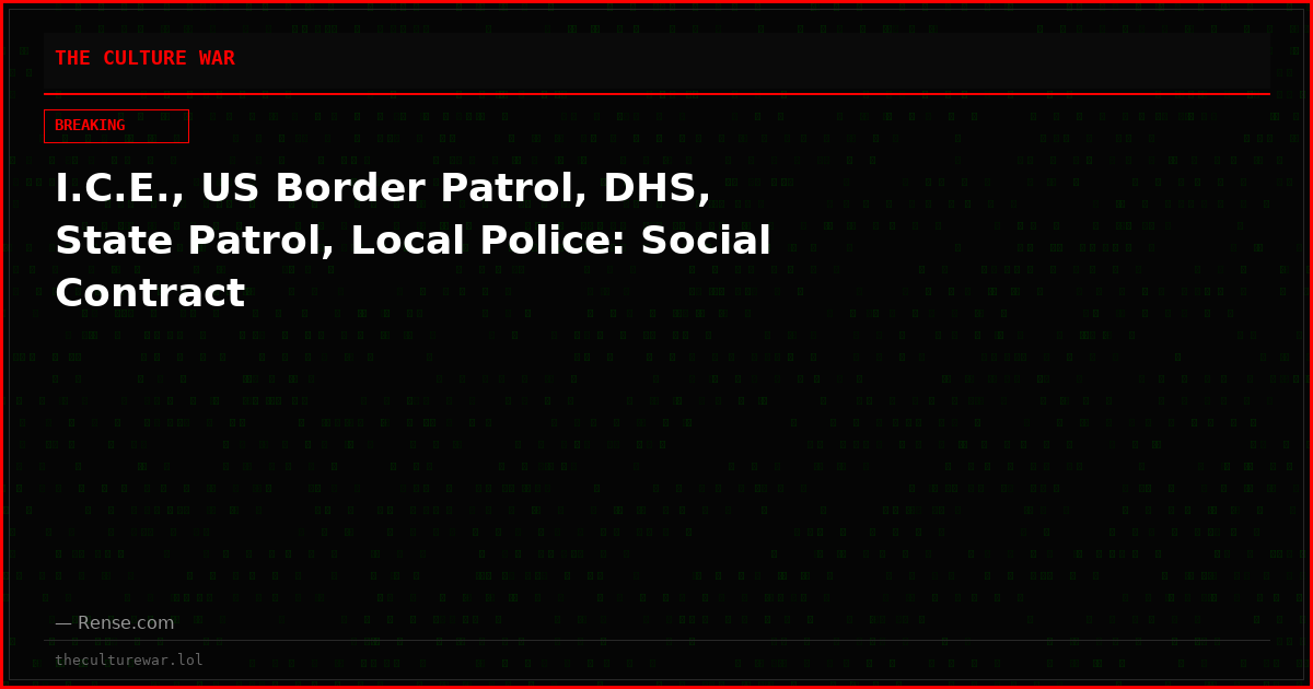 I.C.E., US Border Patrol, DHS, State Patrol, Local Police: Social Contract
