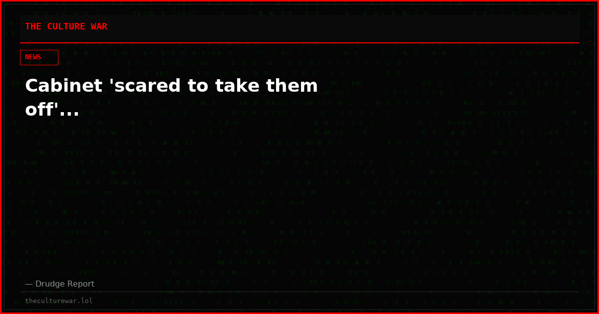 Cabinet 'scared to take them off'...