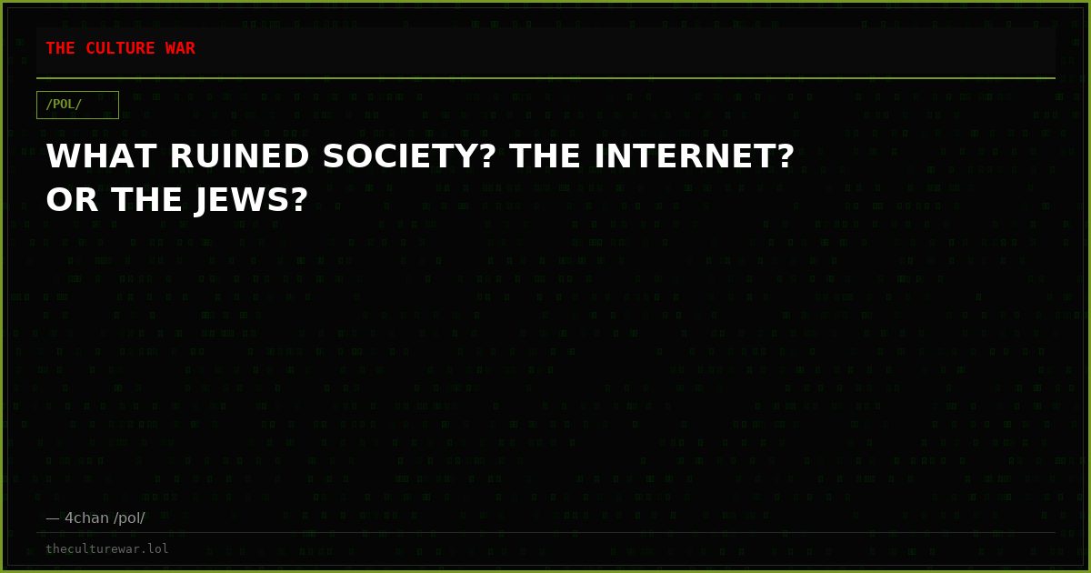 WHAT RUINED SOCIETY? THE INTERNET? OR THE JEWS?