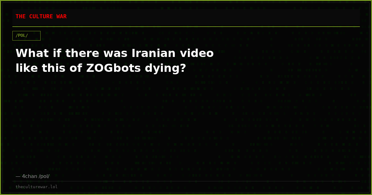 What if there was Iranian video like this of ZOGbots dying?
