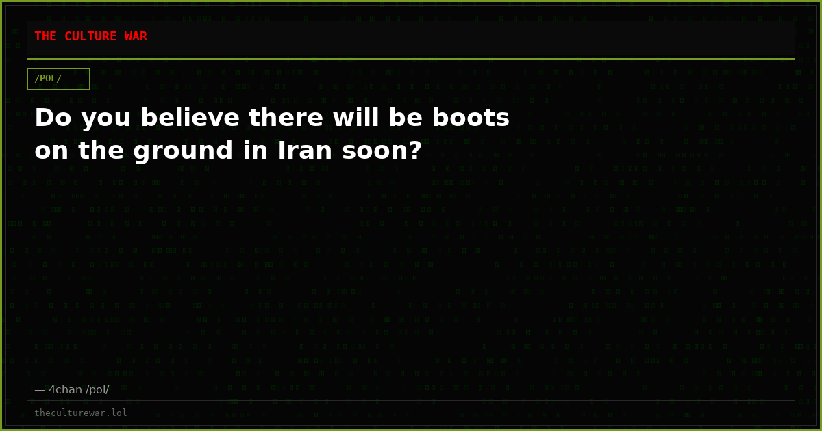 Do you believe there will be boots on the ground in Iran soon?