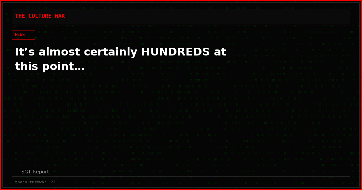 It’s almost certainly HUNDREDS at this point…