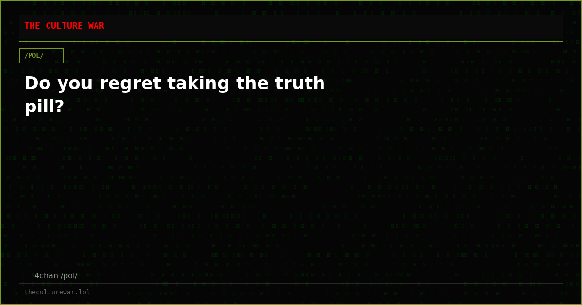 Do you regret taking the truth pill?