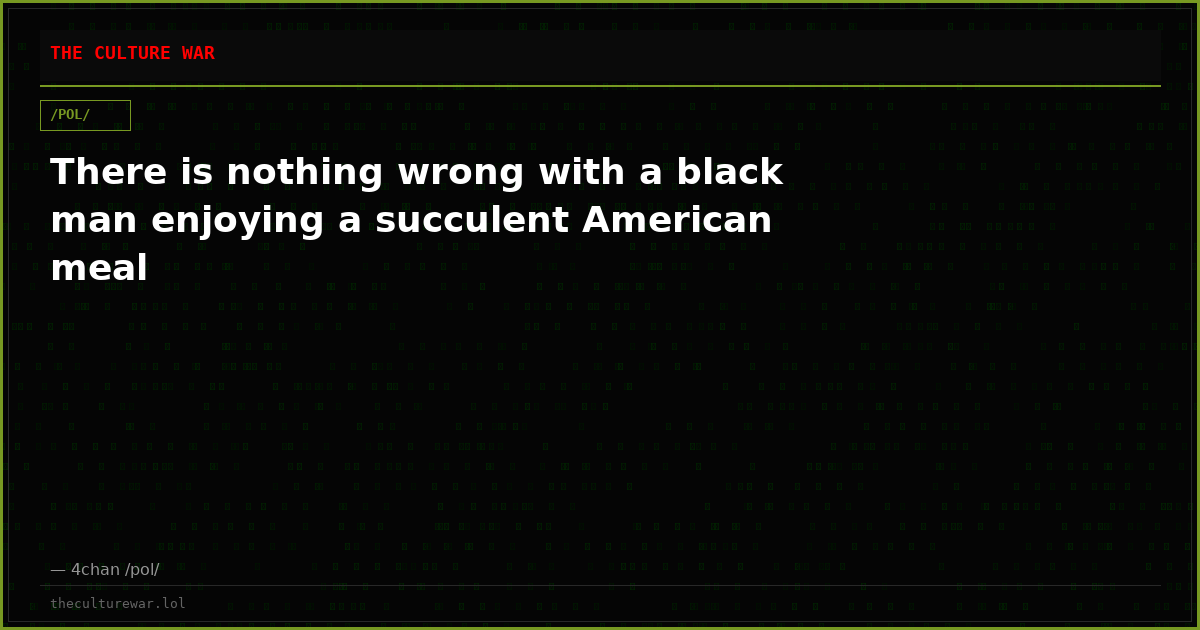There is nothing wrong with a black man enjoying a succulent American meal