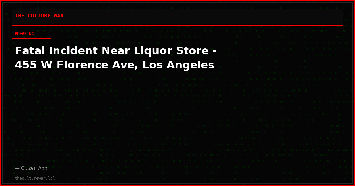 Fatal Incident Near Liquor Store - 455 W Florence Ave, Los Angeles