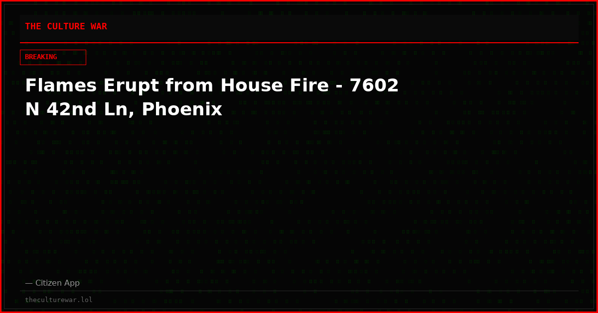 Flames Erupt from House Fire - 7602 N 42nd Ln, Phoenix