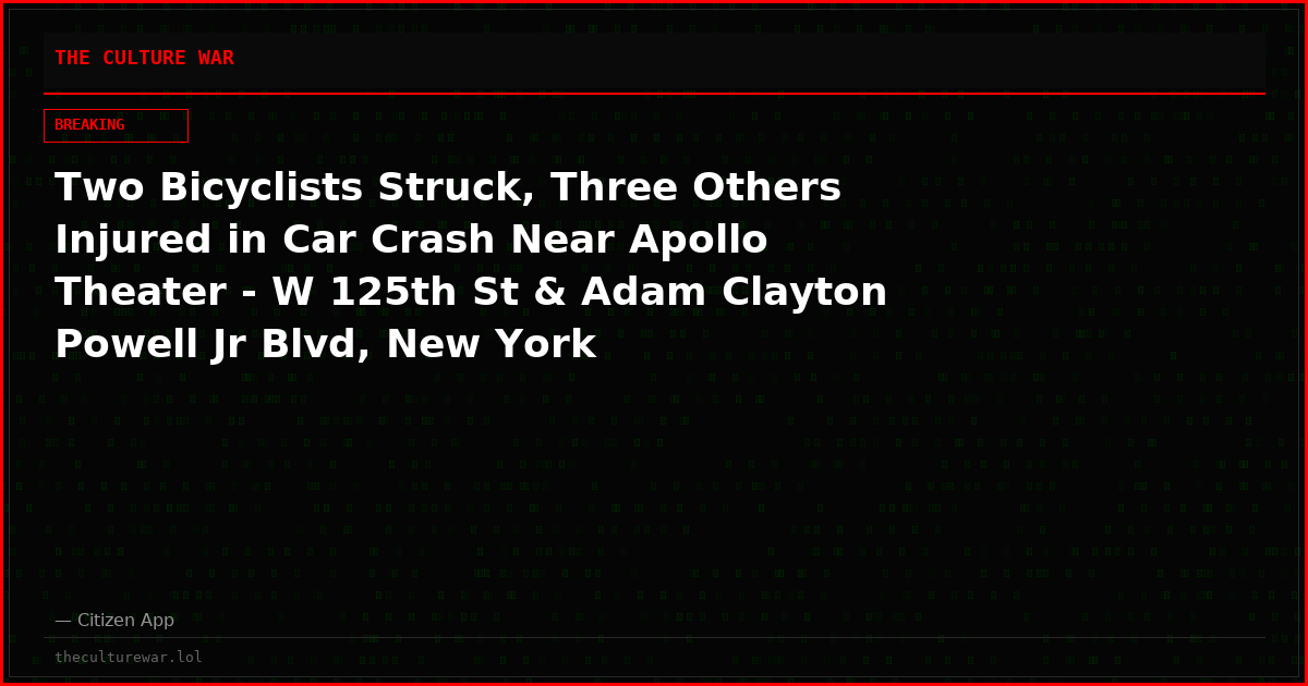 Two Bicyclists Struck, Three Others Injured in Car Crash Near Apollo Theater - W 125th St & Adam Clayton Powell Jr Blvd, New York