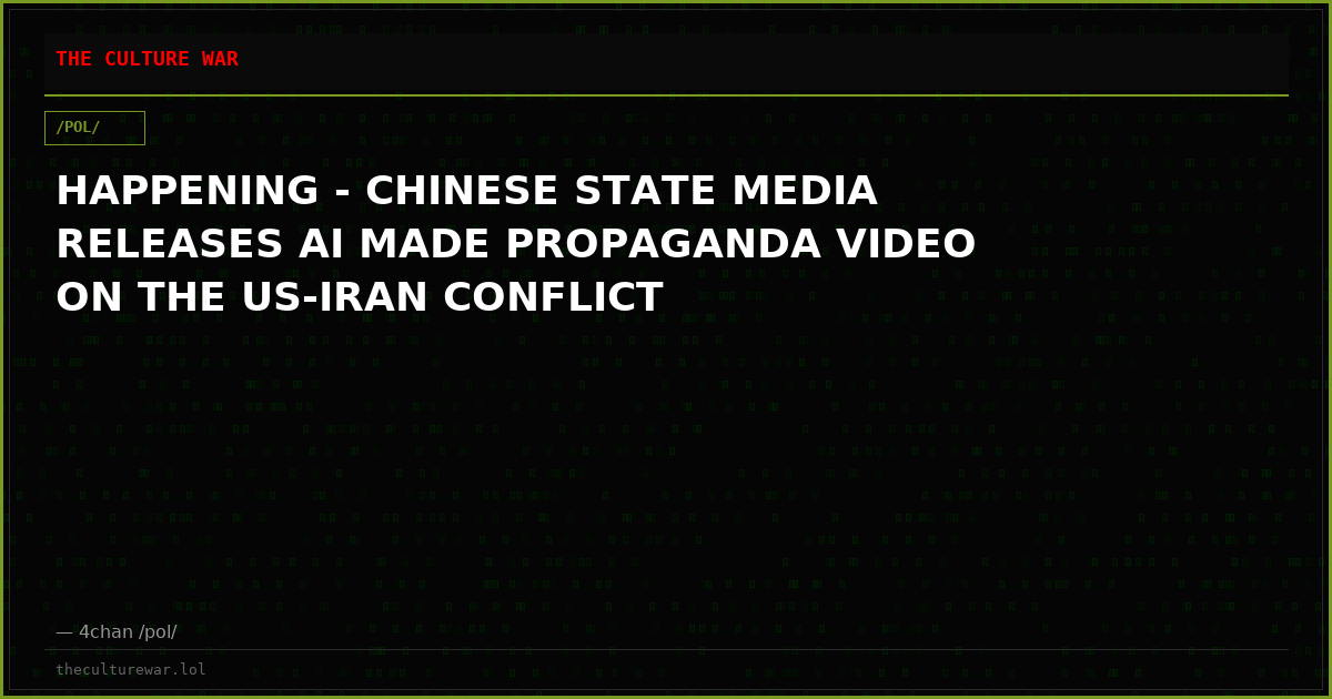 HAPPENING - CHINESE STATE MEDIA RELEASES AI MADE PROPAGANDA VIDEO ON THE US-IRAN CONFLICT