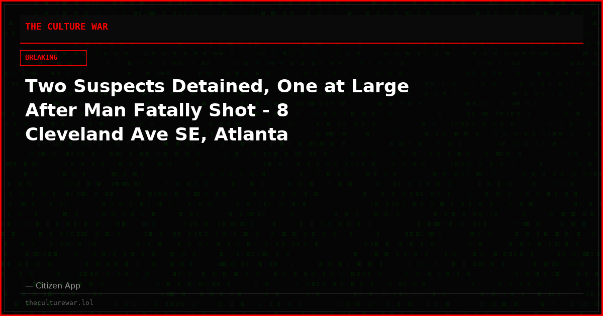 Two Suspects Detained, One at Large After Man Fatally Shot - 8 Cleveland Ave SE, Atlanta
