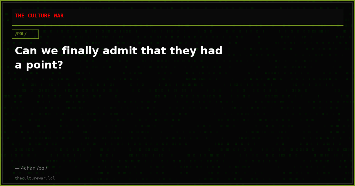 Can we finally admit that they had a point?