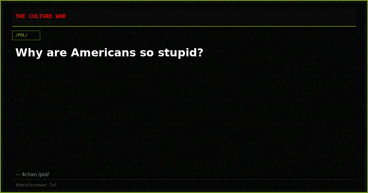 Why are Americans so stupid?