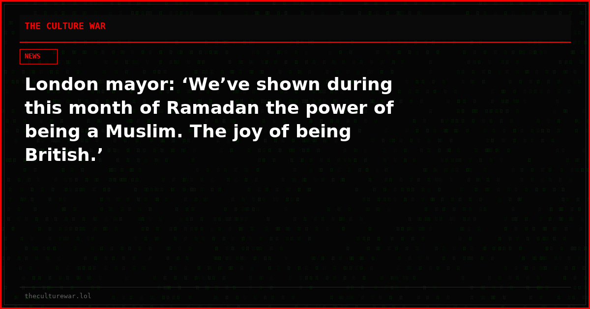 London mayor: ‘We’ve shown during this month of Ramadan the power of being a Muslim. The joy of being British.’