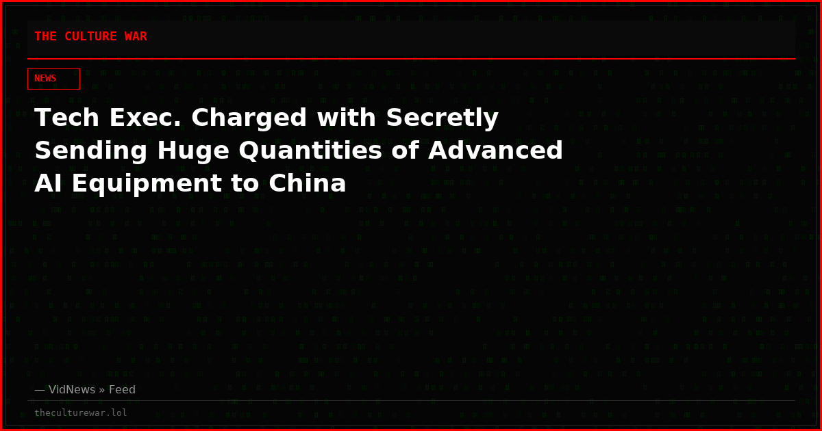 Tech Exec. Charged with Secretly Sending Huge Quantities of Advanced AI Equipment to China