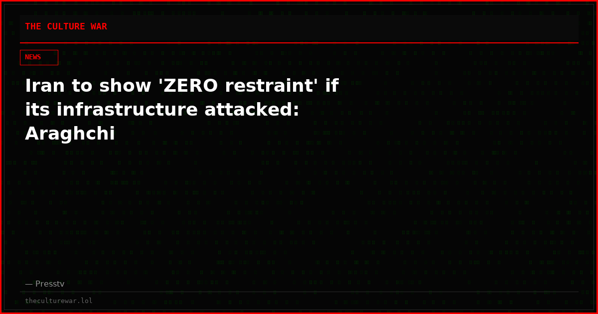 Iran to show 'ZERO restraint' if its infrastructure attacked: Araghchi