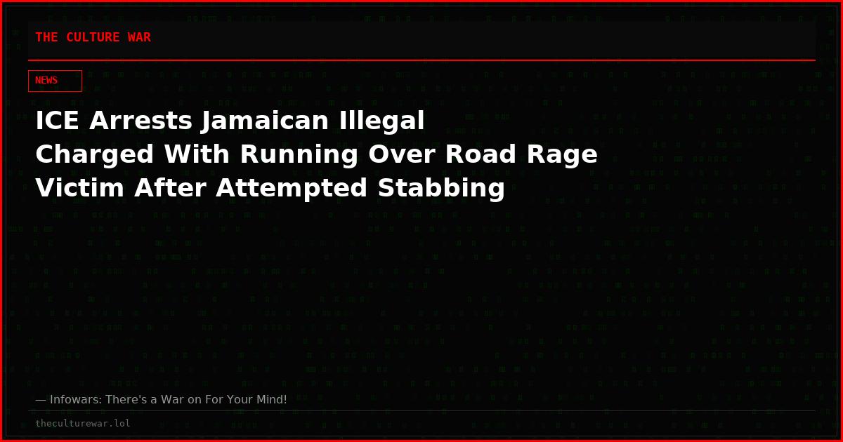 ICE Arrests Jamaican Illegal Charged With Running Over Road Rage Victim After Attempted Stabbing
