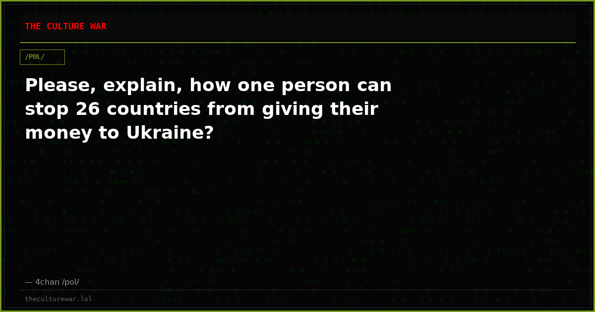 Please, explain, how one person can stop 26 countries from giving their money to Ukraine?