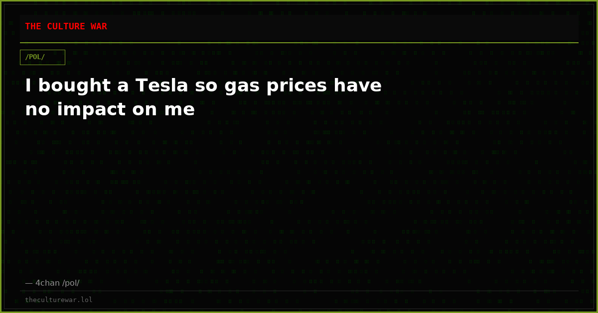 I bought a Tesla so gas prices have no impact on me