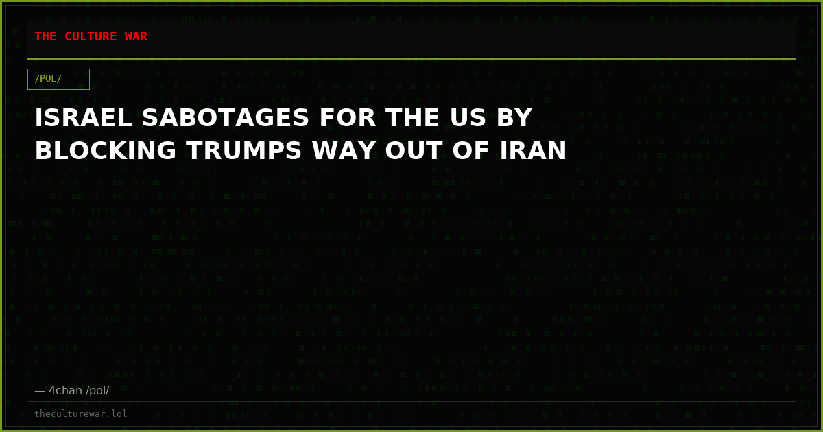 ISRAEL SABOTAGES FOR THE US BY BLOCKING TRUMPS WAY OUT OF IRAN
