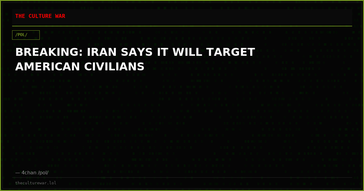 BREAKING: IRAN SAYS IT WILL TARGET AMERICAN CIVILIANS
