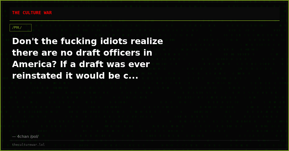Don't the fucking idiots realize there are no draft officers in America? If a draft was ever reinstated it would be c...