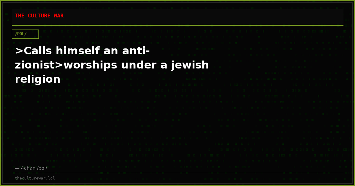 >Calls himself an anti-zionist>worships under a jewish religion