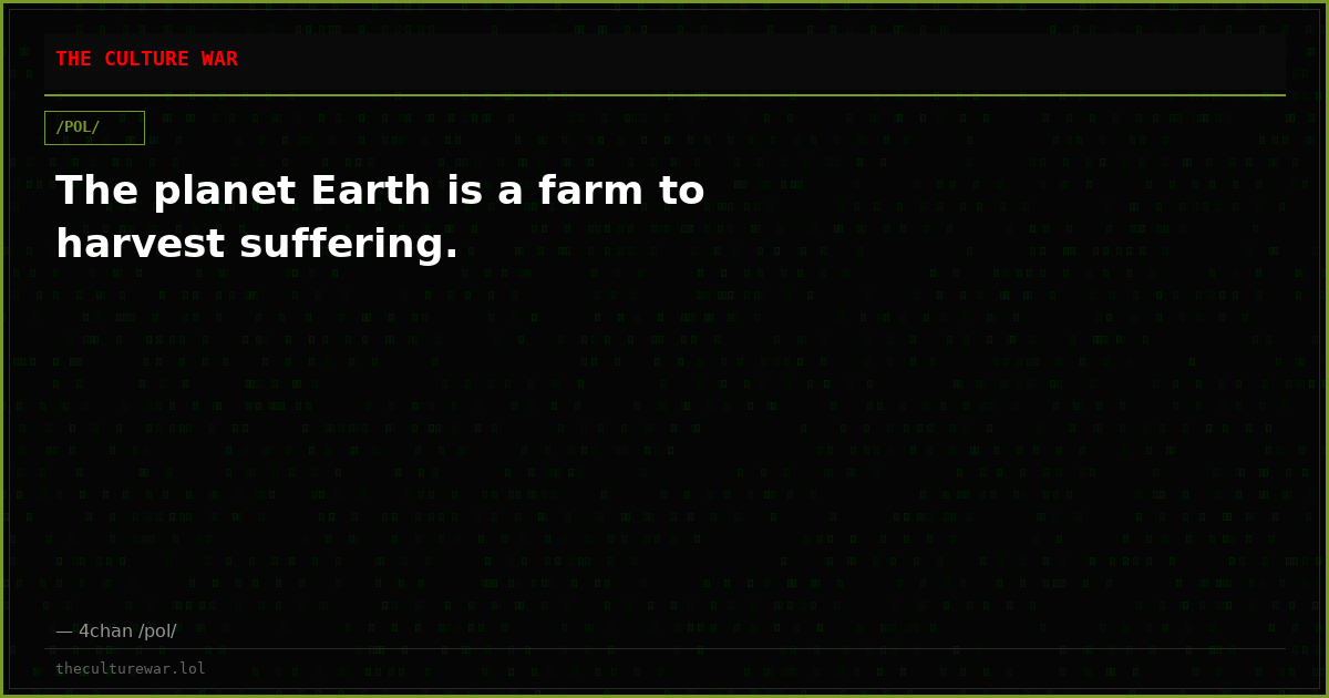 The planet Earth is a farm to harvest suffering.