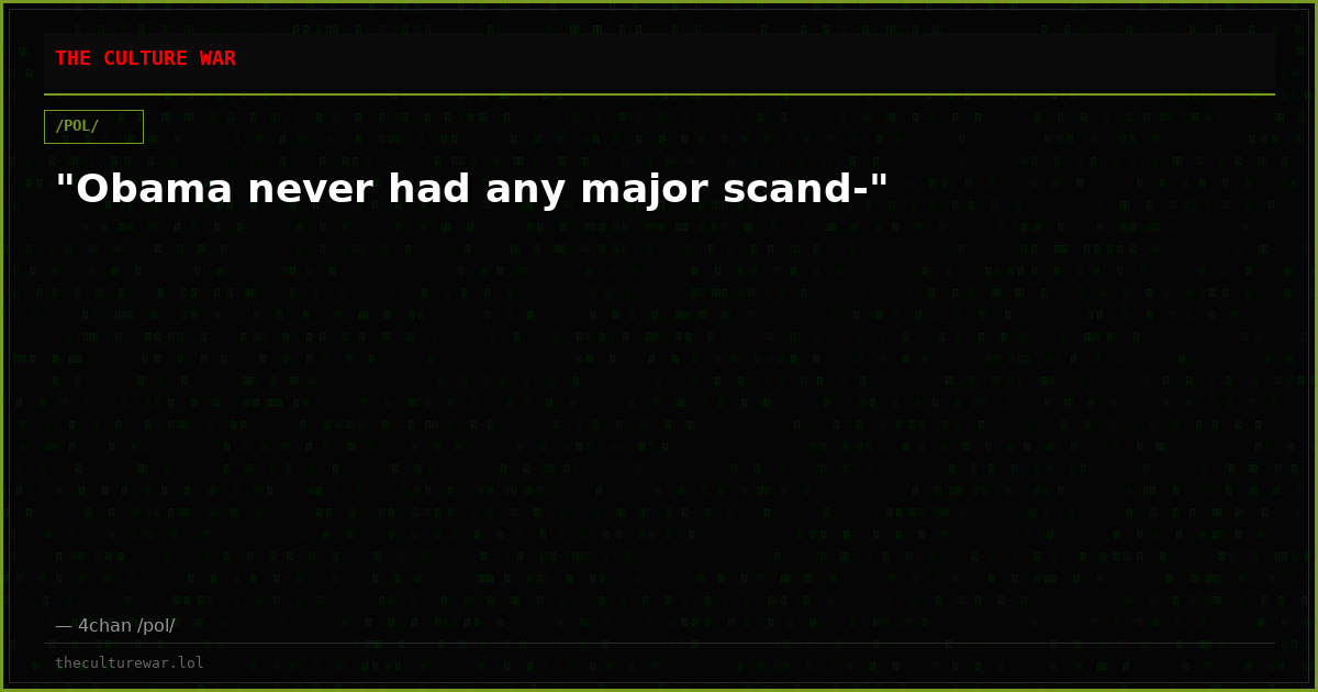 "Obama never had any major scand-"