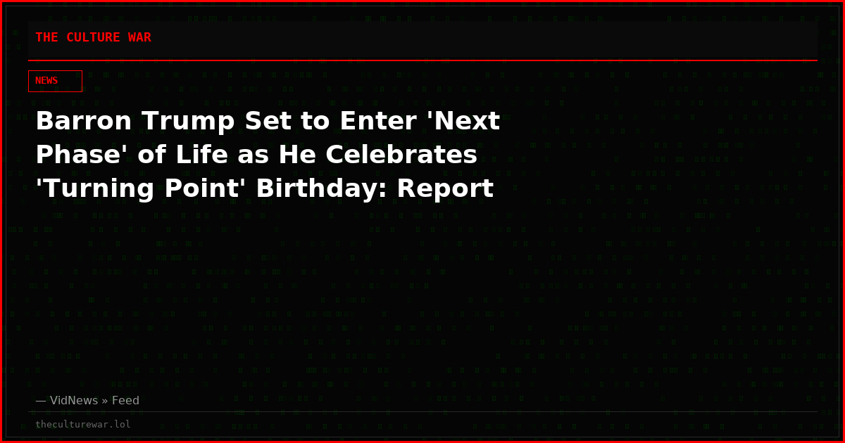 Barron Trump Set to Enter 'Next Phase' of Life as He Celebrates 'Turning Point' Birthday: Report