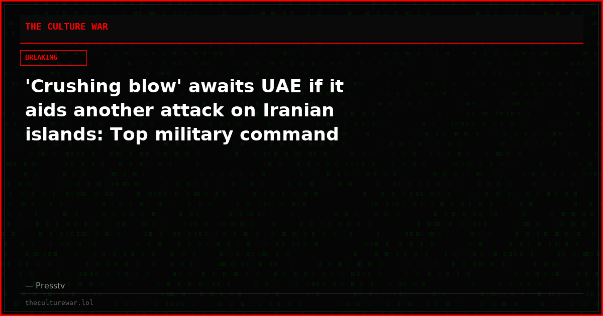'Crushing blow' awaits UAE if it aids another attack on Iranian islands: Top military command