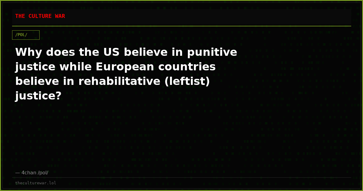 Why does the US believe in punitive justice while European countries believe in rehabilitative (leftist) justice?