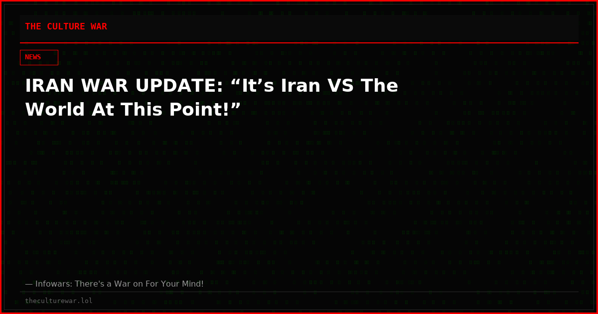 IRAN WAR UPDATE: “It’s Iran VS The World At This Point!”