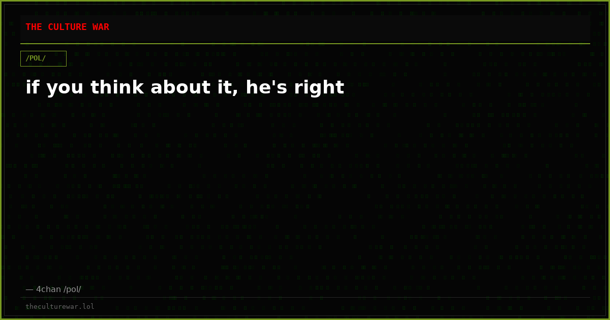 if you think about it, he's right