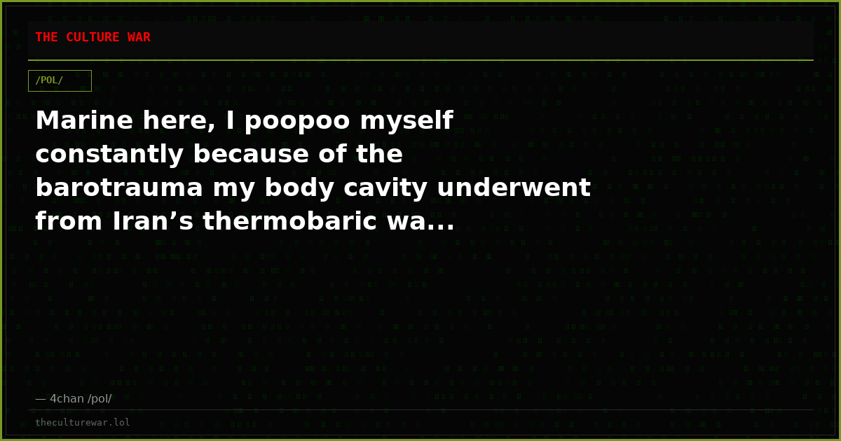 Marine here, I poopoo myself constantly because of the barotrauma my body cavity underwent from Iran’s thermobaric wa...