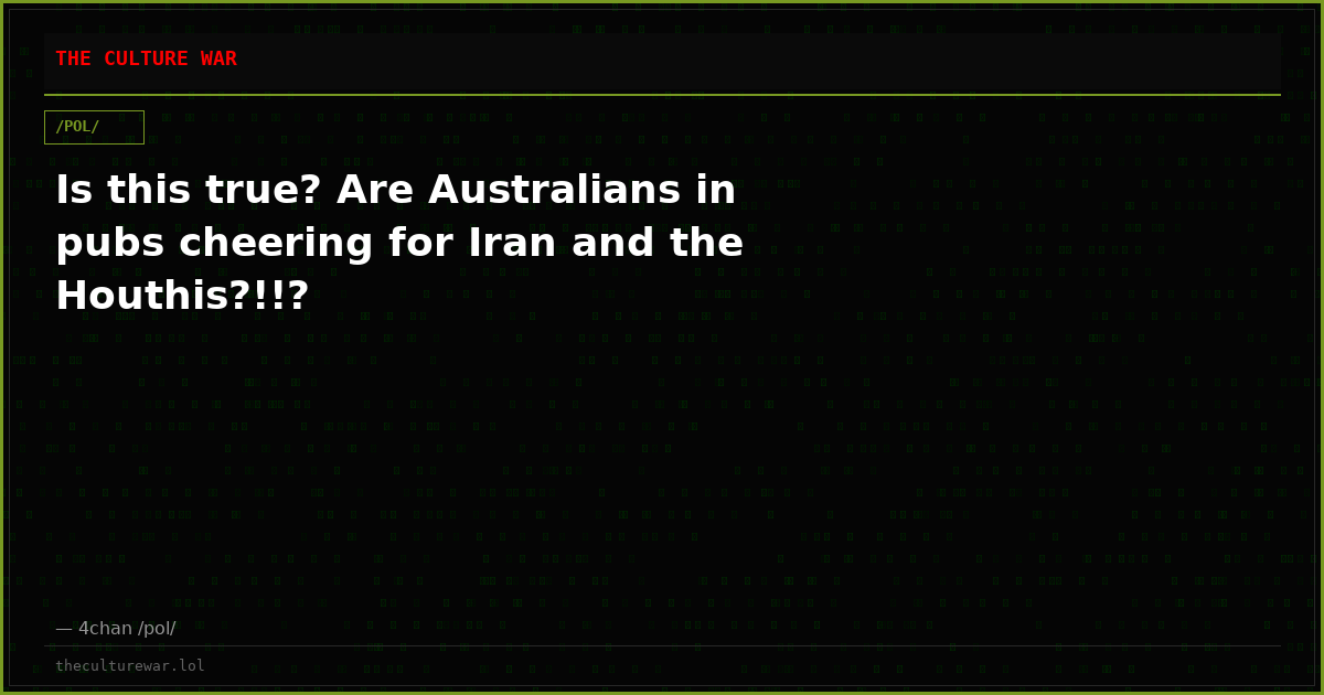 Is this true? Are Australians in pubs cheering for Iran and the Houthis?!!?
