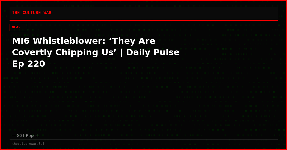 MI6 Whistleblower: ‘They Are Covertly Chipping Us’ | Daily Pulse Ep 220