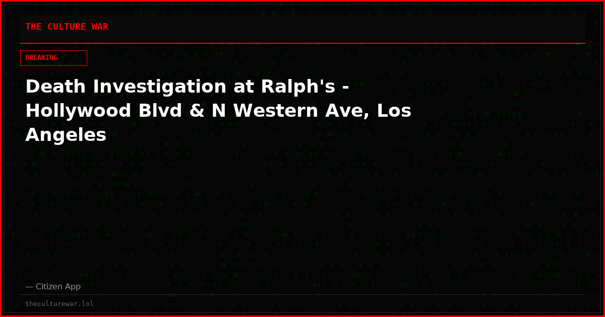 Death Investigation at Ralph's - Hollywood Blvd & N Western Ave, Los Angeles