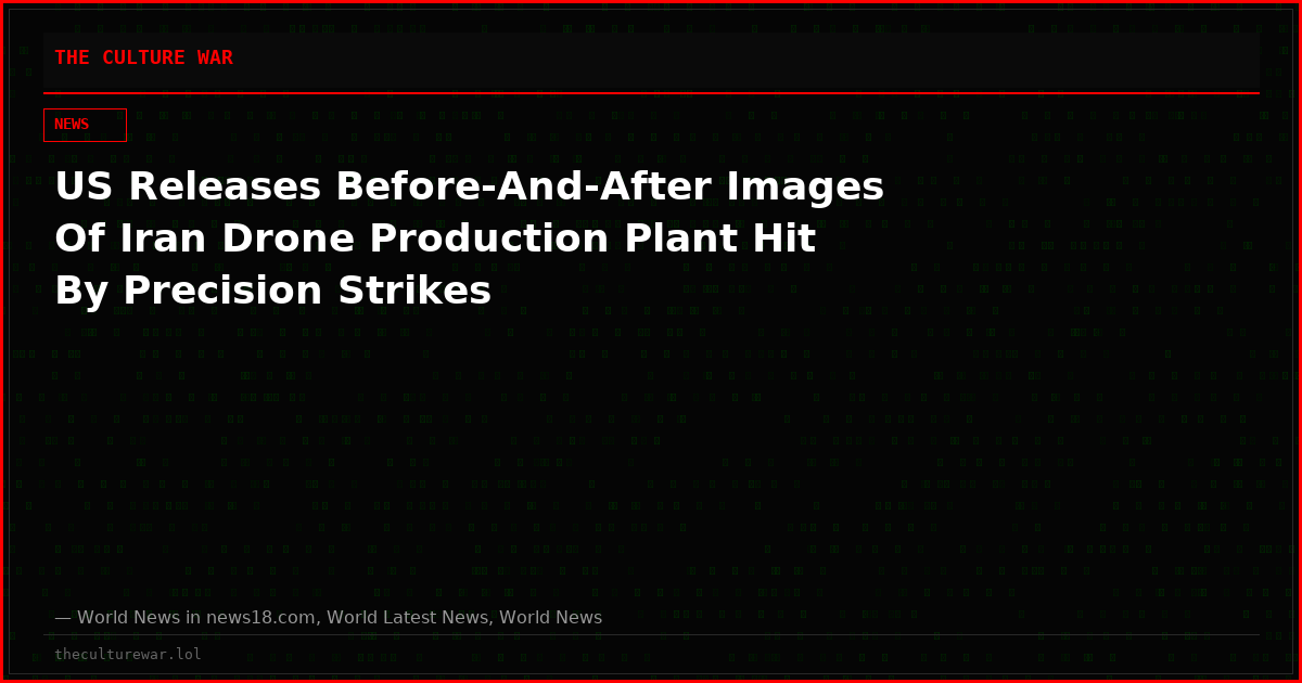 US Releases Before-And-After Images Of Iran Drone Production Plant Hit By Precision Strikes