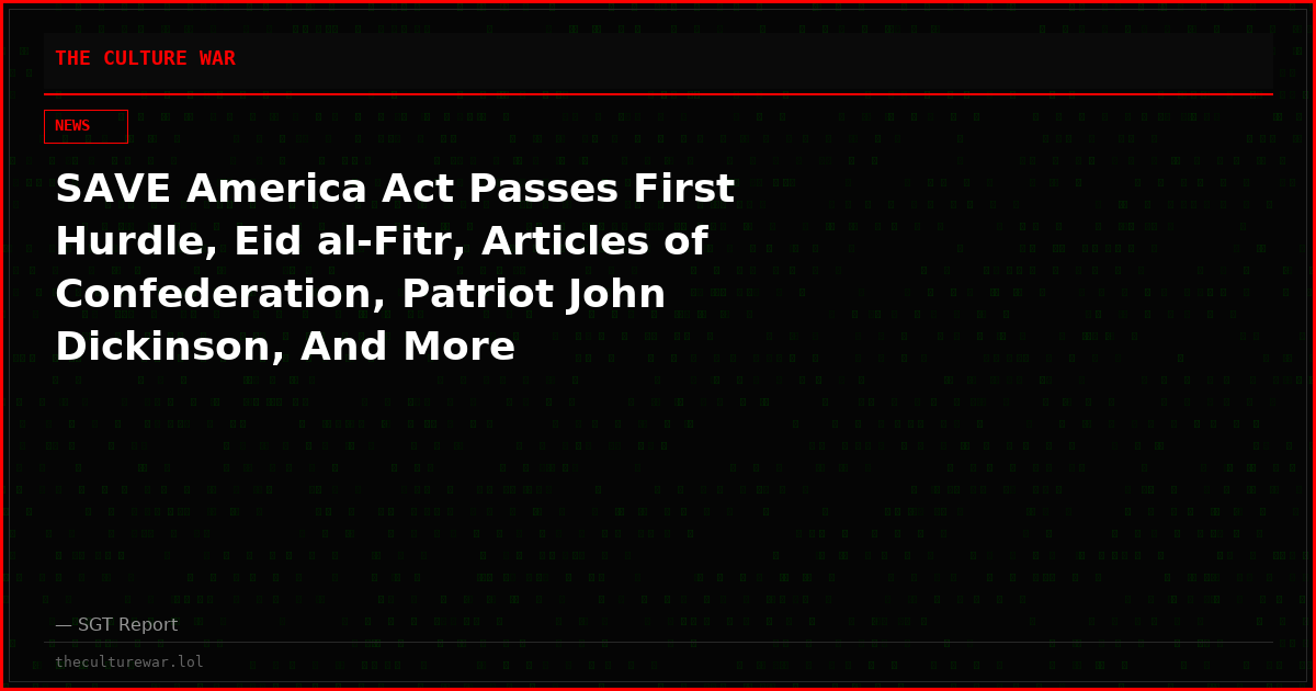 SAVE America Act Passes First Hurdle, Eid al-Fitr, Articles of Confederation, Patriot John Dickinson, And More