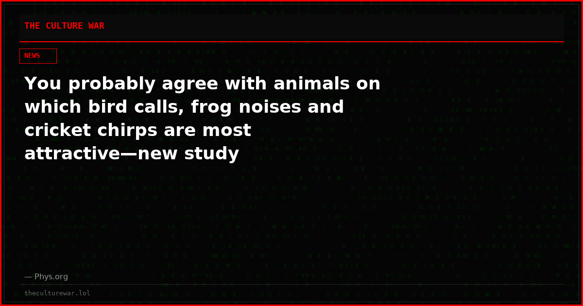 You probably agree with animals on which bird calls, frog noises and cricket chirps are most attractive—new study