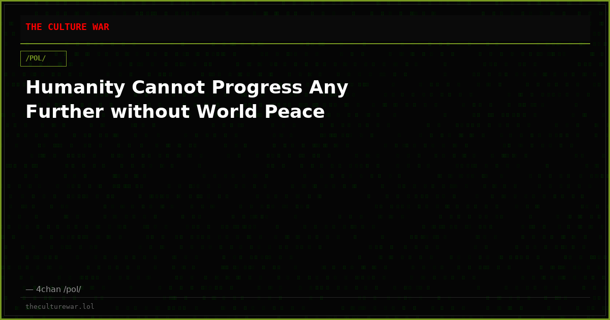 Humanity Cannot Progress Any Further without World Peace