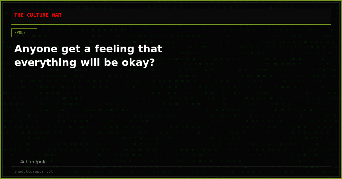 Anyone get a feeling that everything will be okay?