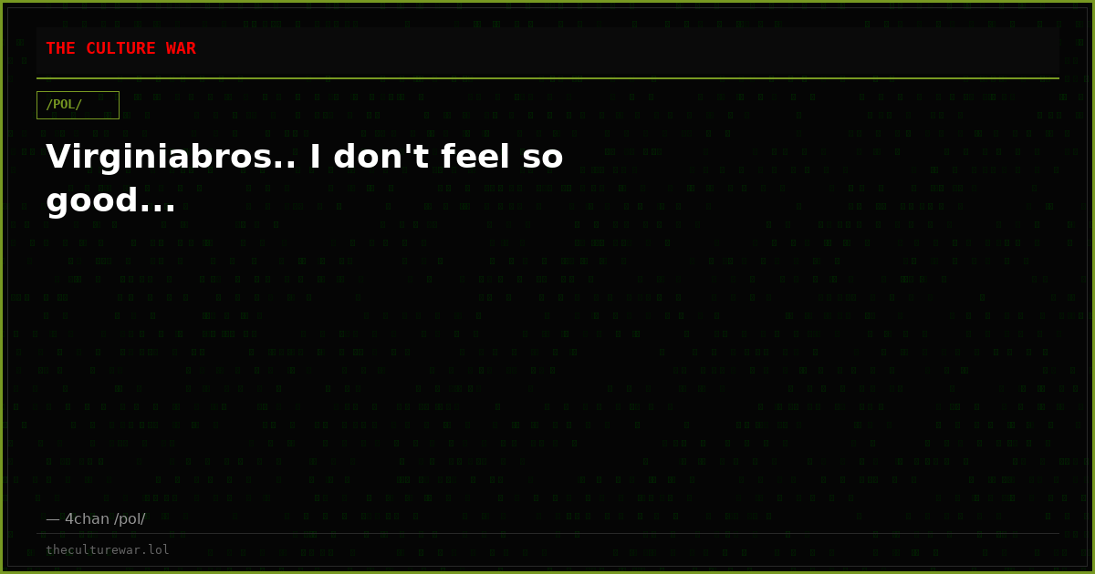 Virginiabros.. I don't feel so good...