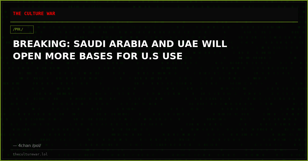 BREAKING: SAUDI ARABIA AND UAE WILL OPEN MORE BASES FOR U.S USE